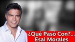 Qué pasó con: Esai Morales